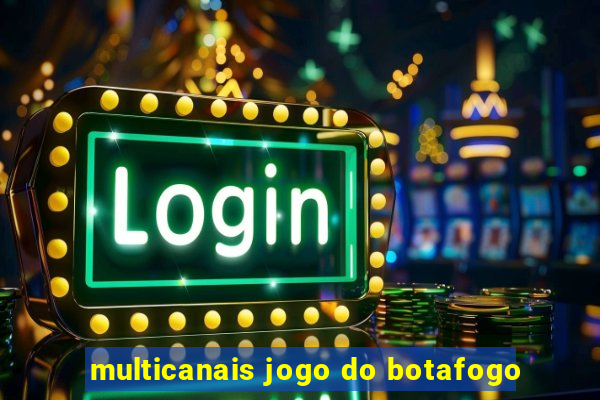 multicanais jogo do botafogo